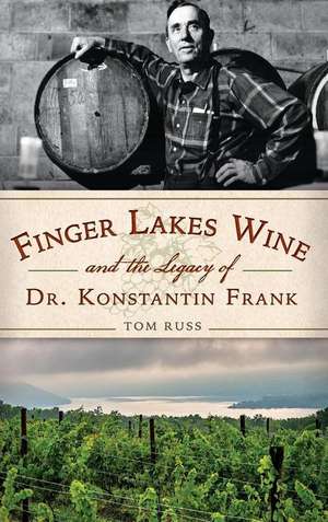 Finger Lakes Wine and the Legacy of Dr. Konstantin Frank de Tom Russ