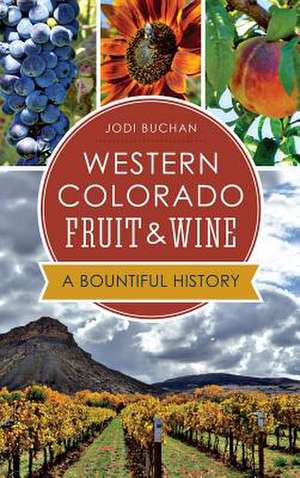 Western Colorado Fruit & Wine de Jodi Buchan