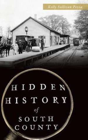 Hidden History of South County de Kelly Sullivan Pezza