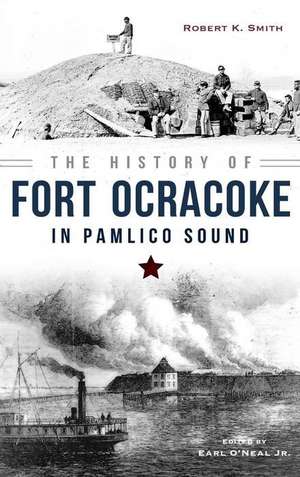 The History of Fort Ocracoke in Pamlico Sound de Robert Smith