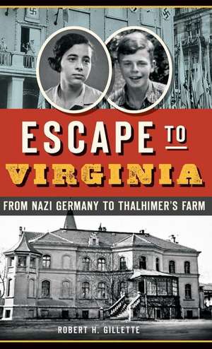 Escape to Virginia: From Nazi Germany to Thalhimer S Farm de Robert H. Gillette