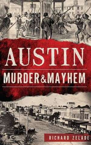 Austin Murder & Mayhem de Richard Zelade