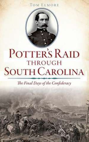 Potter's Raid Through South Carolina de Tom Elmore