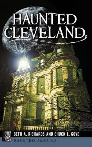 Haunted Cleveland de Beth A. Richards