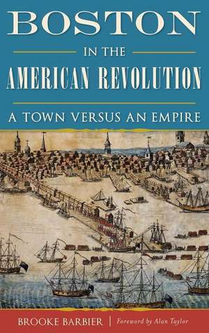 Boston in the American Revolution de Brooke Barbier