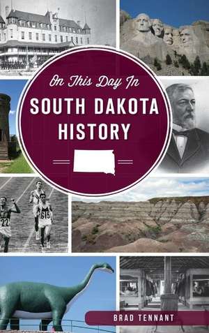 On This Day in South Dakota History de Brad Tennant