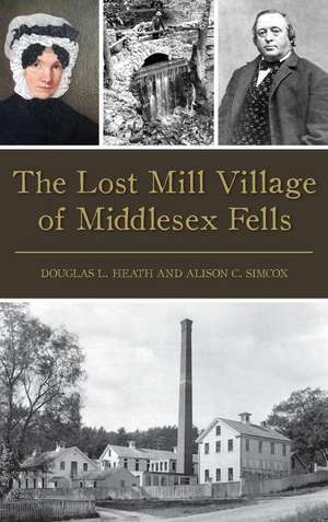 The Lost Mill Village of Middlesex Fells de Douglas L. Heath