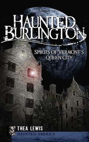 Haunted Burlington de Thea Lewis