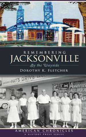 Remembering Jacksonville de Dorothy K. Fletcher