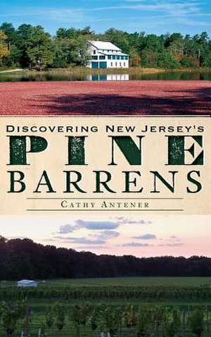 Discovering New Jersey's Pine Barrens de Cathy Antener