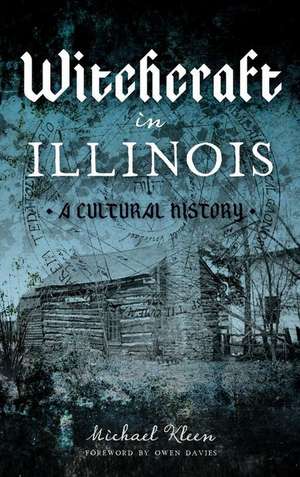 Witchcraft in Illinois: A Cultural History de Michael Kleen