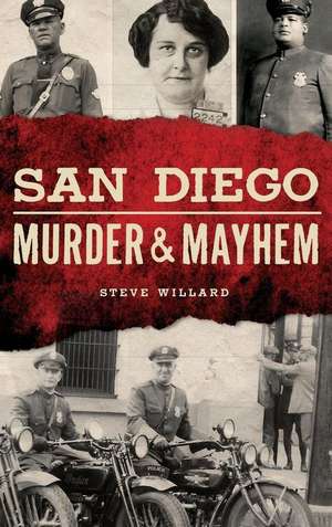 San Diego Murder and Mayhem de Steve Willard