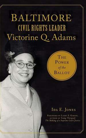 Baltimore Civil Rights Leader Victorine Q. Adams: The Power of the Ballot de Ida E. Jones