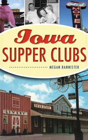 Iowa Supper Clubs de Megan Bannister