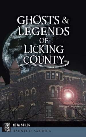 Ghosts & Legends of Licking County de Nova Stiles