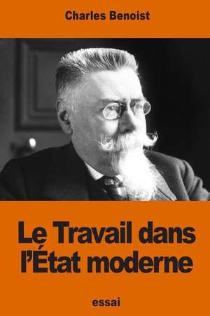 Le Travail Dans L'Etat Moderne de Charles Benoist