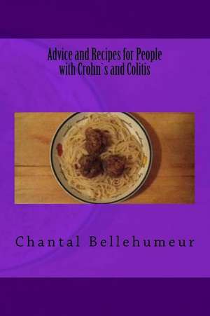 Advice and Recipes for People with Crohns and Colitis de Chantal Bellehumeur