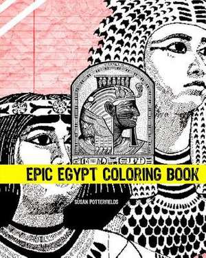 Epic Egypt Coloring Book de Susan Potterfields