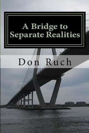 A Bridge to Separate Realities de Ruch, Don