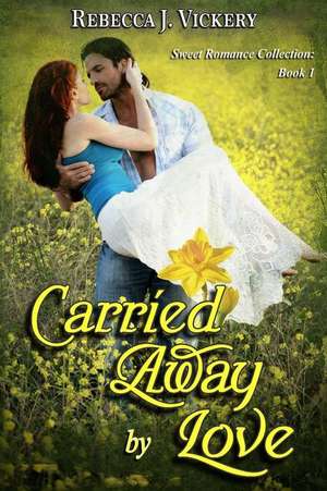 Carried Away by Love de Rebecca J. Vickery