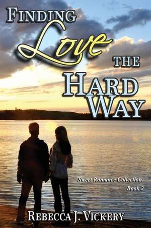 Finding Love the Hard Way de Rebecca J. Vickery