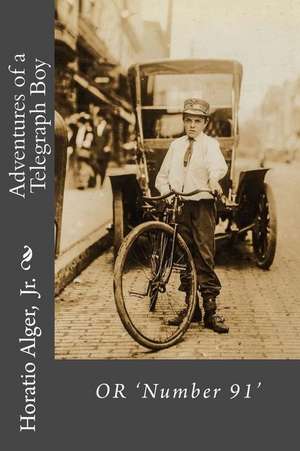 Adventures of a Telegraph Boy or 'Number 91' Horatio Alger, Jr. de Jr. Horatio Alger