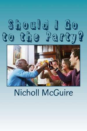 Should I Go to the Party? de Nicholl McGuire