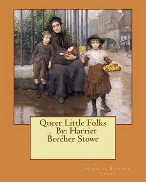 Queer Little Folks . by de Harriet Beecher Stowe