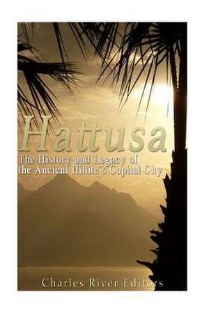 Hattusa de Charles River Editors