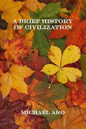 A Brief History of Civilization de Michael Aro