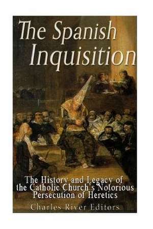 The Spanish Inquisition de Charles River Editors