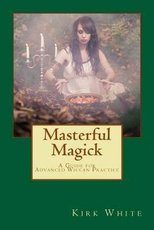 Masterful Magick de Kirk C. White