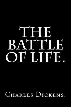 The Battle of Life by Charles Dickens. de Charles Dickens