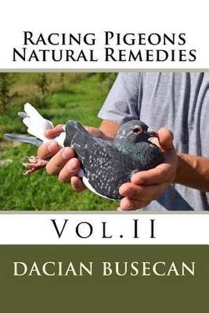 Racing Pigeons Natural Remedies Vol.II de Dacian Busecan