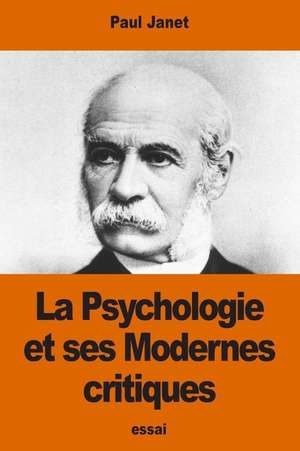 La Psychologie Et Ses Modernes Critiques de Paul Janet