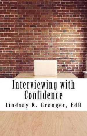 Interviewing with Confidence de Granger Edd, Lindsay R.