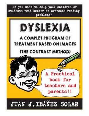 Dyslexia a Complete Treatment Program Based on Images de Ibanez Solar, Juan Jose