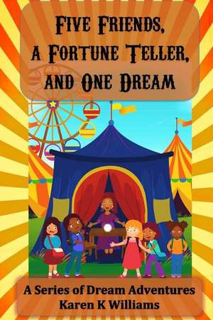 Five Friends a Fortune Teller and One Dream de Williams, Karen K.