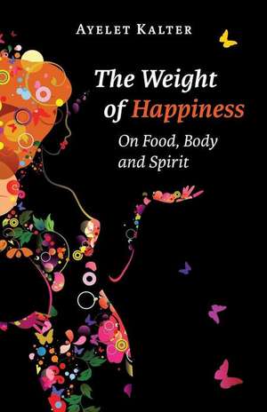 The Weight of Happiness de Ayelet Kalter