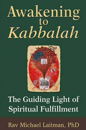 Awakening to Kabbalah de Michael Laitman