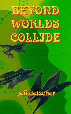 Beyond Worlds Collide de Jeff Deischer