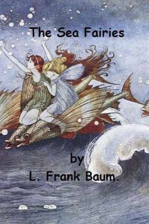 The Sea Fairies by L. Frank Baum. de L. Frank Baum