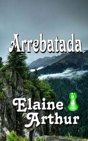 Arrebatada de Elaine Arthur