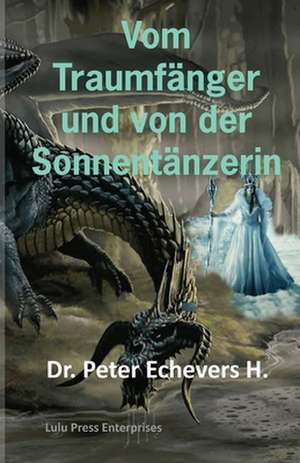 Vom Traumfanger Und Von Der Sonnentanzerin de Dr Peter Echevers H. Pe