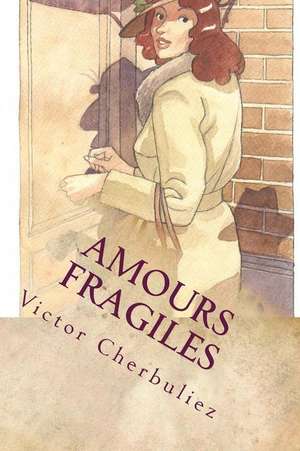 Amours Fragiles de Victor Cherbuliez