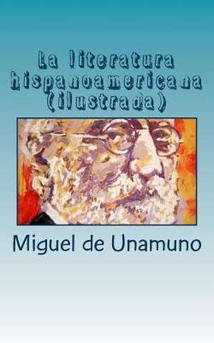 La Literatura Hispanoamericana (Ilustrada) de Miguel De Unamuno