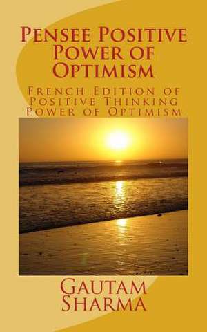 Pensee Positive Power of Optimism de Gautam Sharma