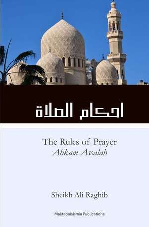 The Rules of Prayer (Ahkam As-Salah) de Raghib, Sh Ali