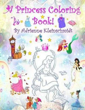 A Princess Coloring Book! de Adrienne Kleinschmidt