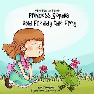 Princess Sophia and Freddy the Frog de Thompson, Alex